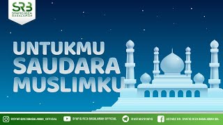 Untukmu Saudara Muslimku - Ustadz Dr. Syafiq Riza Basalamah, M.A.
