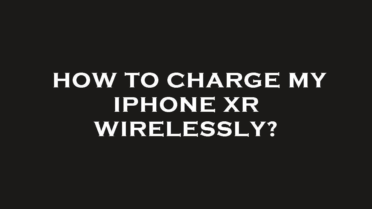 How to charge my iphone xr wirelessly? - YouTube