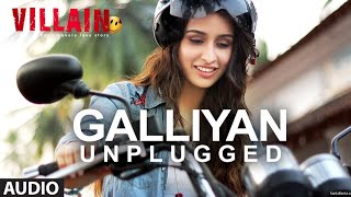 Galliyan ( Unplugged ) Full Video Song by B Dey | Ek Villain | Shraddha Kapoor | Ankit Tiwari
