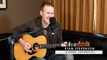 Ryan Stevenson | 'Closer' (acoustic)