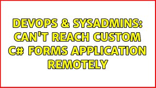 DevOps & SysAdmins: Can't reach custom C# forms application remotely (2 Solutions!!)