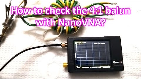How to check the 4 to 1 balun with NanoVNA?