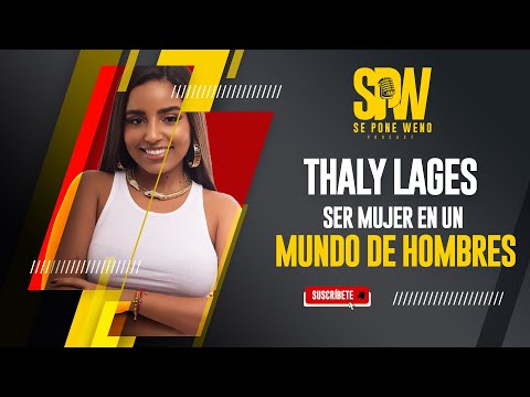 Thaly Lages: Ser mujer en un mundo de hombres | SE PONE WENO PODCAST 🎧