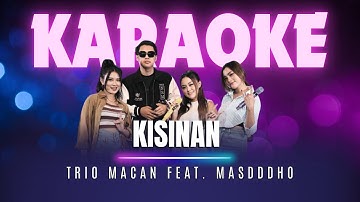 KISINAN - Trio Macan feat. Masdddho [Karaoke Version]