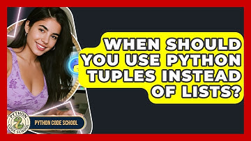 When Should You Use Python Tuples Instead Of Lists? - Python Code School