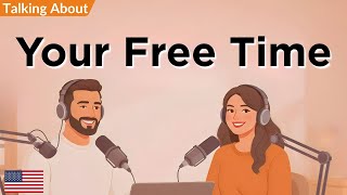 How to Talk About Your Free Time in English | English Conversation Practice | Listening Podcast screenshot 5