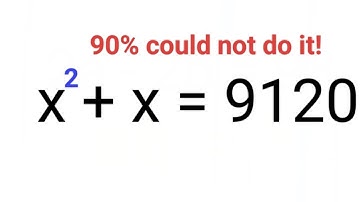 x^2 + x = 9120. 90% could not do it! How to solve this Indian Olympiad Question?
