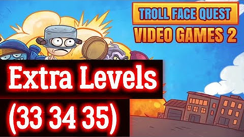 Troll Face Quest Video Games 2 extra Levels 33 34 35  Solution Android