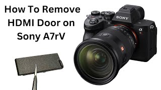 Remove The HDMI Door On Sony A7rV by Mastering How-To 1,134 views 1 year ago 8 minutes, 47 seconds