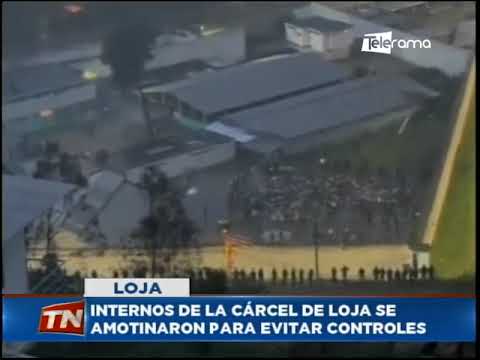 Internos de la cárcel de Loja se amotinaron para evitar controles
