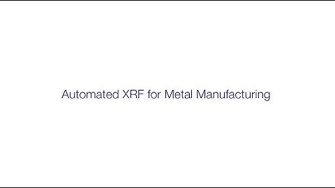 Automated XRF for Metal Manufacturing