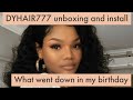 WHAT WENT DOWN ON MY BIRTHDAY ?// DYHAIR777 UNBOXING AND INSTALL