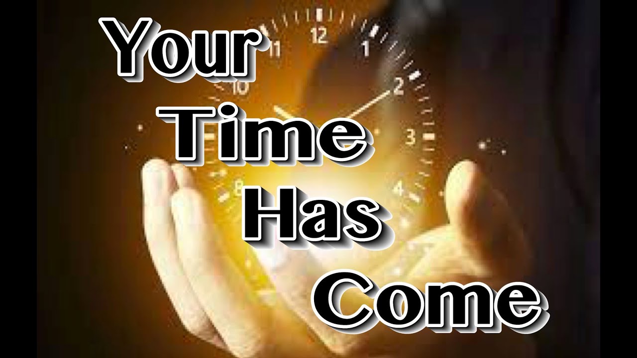 Your Time Has Come - YouTube