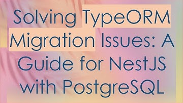 Solving TypeORM Migration Issues: A Guide for NestJS with PostgreSQL