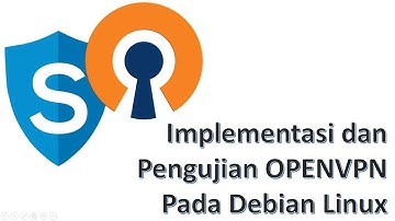 Installasi, Konfigurasi & Pengujian Layanan OpenVPN Debian Linux