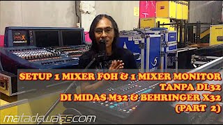 SETUP 1 MIXER FOH & 1 MIXER MONITOR TANPA DL32 DI MIDAS M32 & BEHRINGER X32 (PART 2)