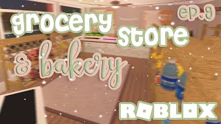 BLOXBURG TOWN SERIES]GROCERY STORE AND BAKERY]*EPISODE 9*]ROBLOX]