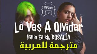 Billie Eilish, ROSALÍA - Lo Vas A Olvidar اغنية بيلي ايليش و روزاليا الاسبانية الجديدة مترجمة عربي