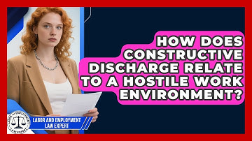 How Does Constructive Discharge Relate To A Hostile Work Environment?