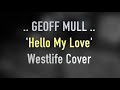 Geoff Mull - Hello My Love (Westlife Cover)