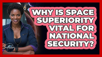 Why Is Space Superiority Vital For National Security? - Warriors In Space