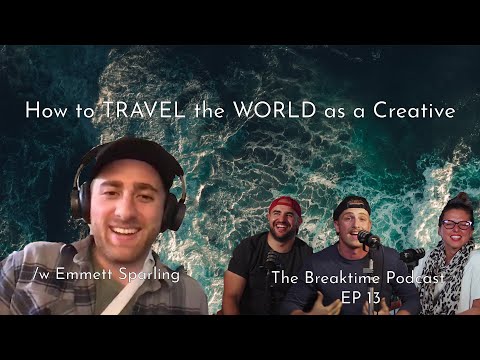 How to TRAVEL the world as a Creative /w Emmett Sparling | The Breaktime Podcast EP 13