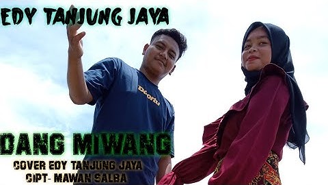 Dang Miwang Edy Tanjung Jaya Cover Edy Tanjung Jaya Cipt- Mawan salba