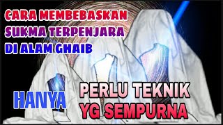 SUKMA TERPENJARA DIALAM GHAIB