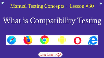 Lesson 30 - Manual Testing Concepts - What is Compatibility Testing
