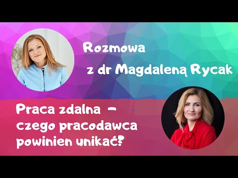 Praca zdalna - czego pracodawca powinien unikać? Rozmowa z dr Magdaleną Rycak