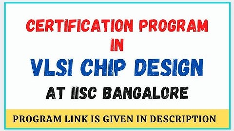 Advanced Certification Programme in VLSI Chip Design || IISc Bangalore