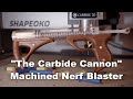 The Carbide Cannon - CNC Machined Foam Dart Blaster