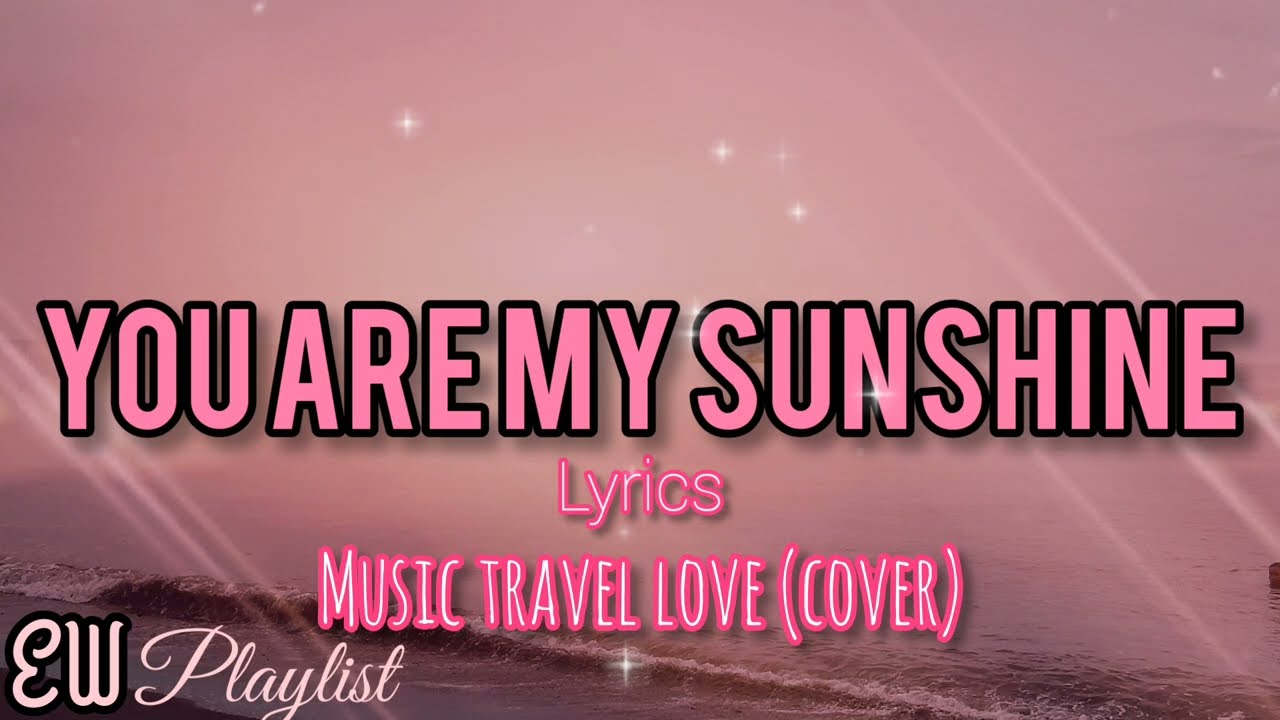 You Are My Sunshine - cover by Music Travel Love #letras #pop