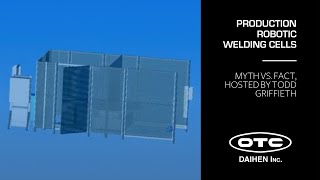 Production Robotic Welding Cells - Myth vs. Fact, hosted by Todd Griffieth.