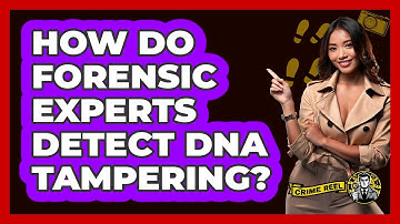How Do Forensic Experts Detect DNA Tampering? - The Crime Reel
