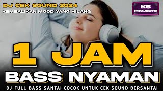 1 JAM BASS NYAMAN | DJ CEK SOUND FULL BASS NYAMAN KEMBALIKAN MOOD YANG KALIAN