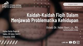 Kaidah-Kaedah Fiqih Dalam Menjawab Problematika Kehidupan - Ustadz Dr. Helmi Basri, Lc., MA.