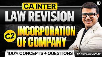 C2 Incorporation of Company | Companies Act 2013 | CA Inter Law Revision | Indresh Gandhi ICAI CA