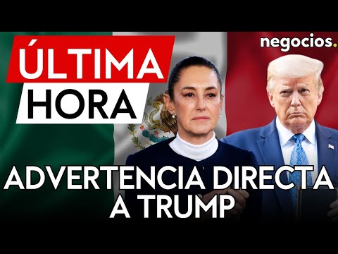 &Uacute;LTIMA HORA | Sheinbaum advierte a Trump: "A M&eacute;xico se le respeta, no somos colonia de ning&uacute;n pa&iacute;s"