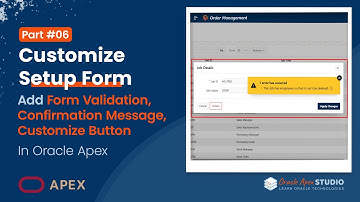 Oracle Apex 6: Customize Setup Form - Add Validation, Confirmation Message, Customize Buttons