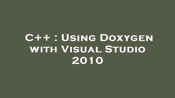 C++ : Using Doxygen with Visual Studio 2010