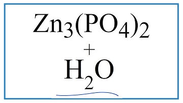 How to Write the for Equation for  Zn3(PO4)2 + H2O     (Zinc phosphate + Water)