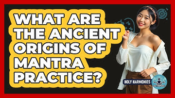 What Are The Ancient Origins Of Mantra Practice? - Holy Harmonies