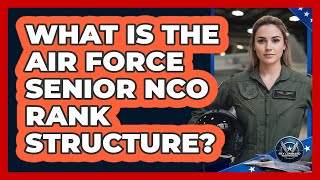 What Is The Air Force Senior NCO Rank Structure?