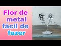 Como fazer uma flor de aço (steel flower)