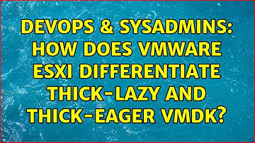 DevOps & SysAdmins: How does VMware ESXi differentiate thick-lazy and thick-eager vmdk?