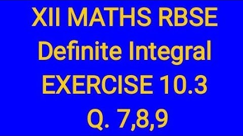 Definite Integral class 12 RBSE EXERCISE 10.3 Questions 7,8,9
