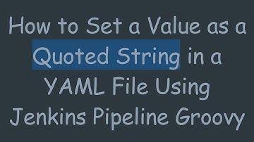 How to Set a Value as a Quoted String in a YAML File Using Jenkins Pipeline Groovy