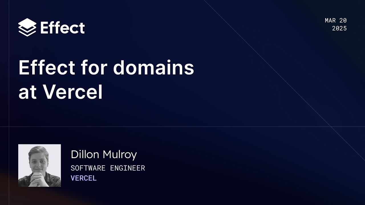 Effect for Domains at Vercel | Dillon Mulroy (Effect Days 2025)
