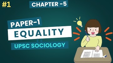 Sociology for UPSC : EQUALITY - Chapter 5 - Paper 1 - Lecture 1 ||  Hand written notes  || key